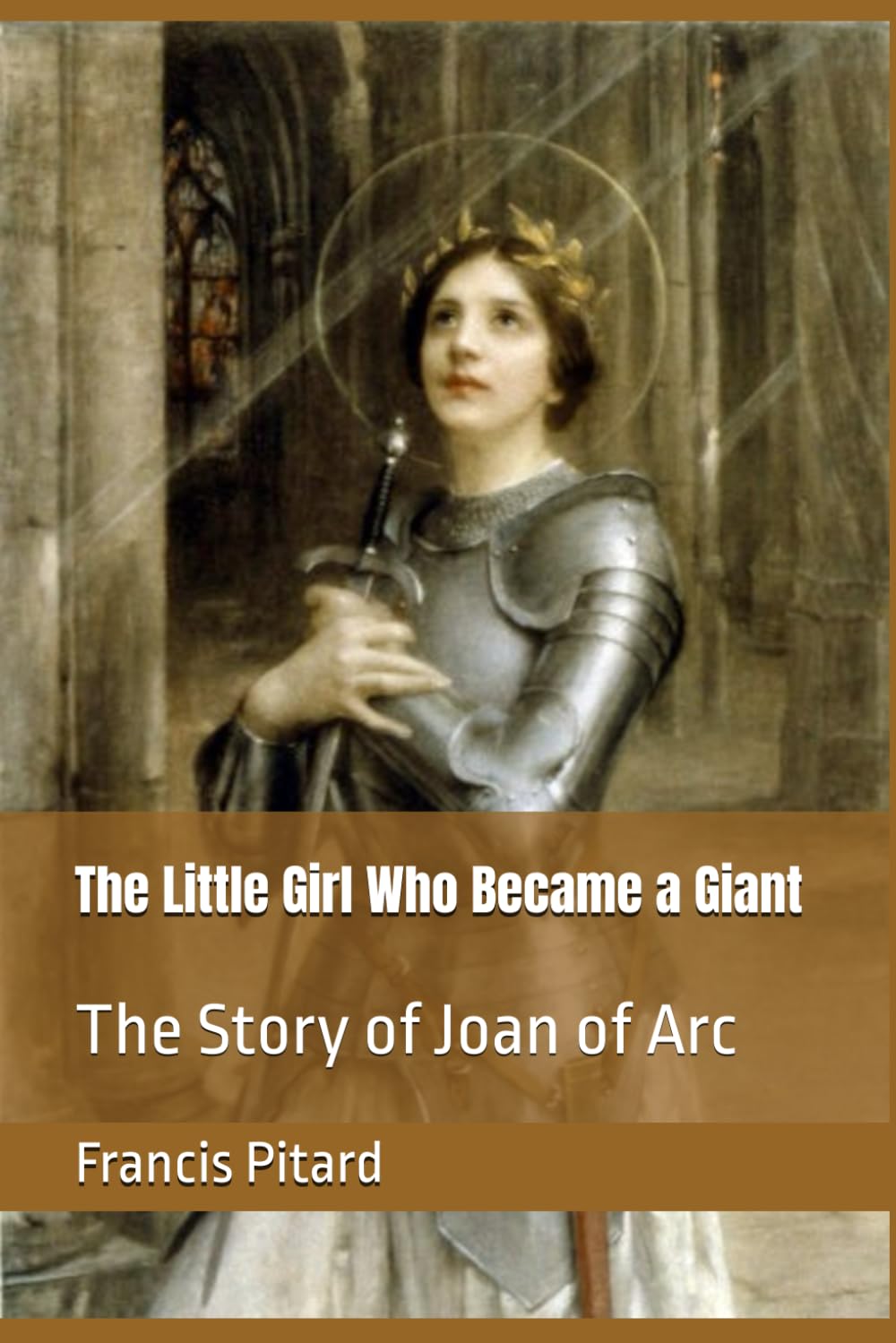 The Little Girl Who Became a Giant: The Story of Joan of Arc