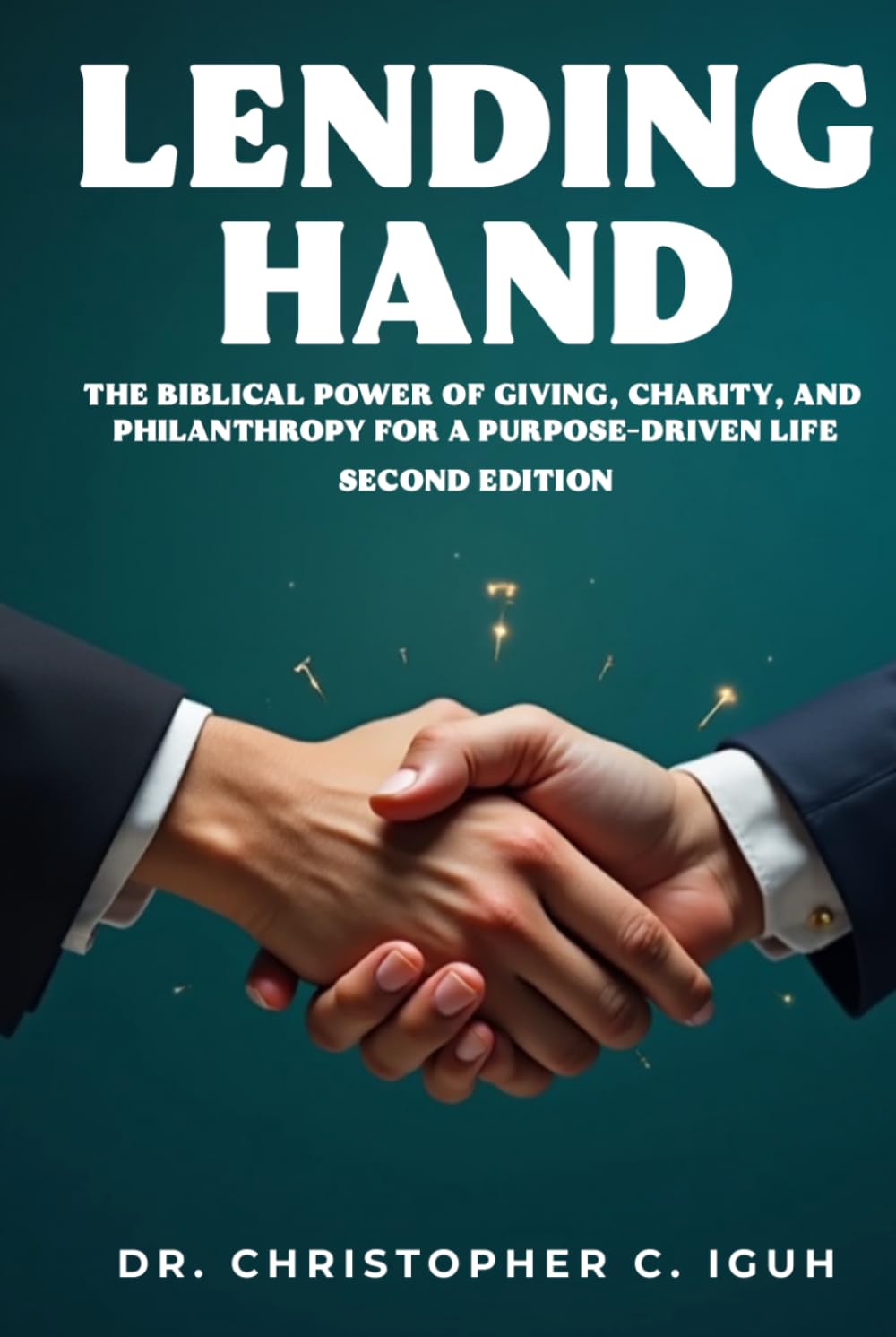 Lending Hand: The Biblical Power of Giving, Charity, and Philanthropy for a Purpose-Driven Life Second Edition (Dr. Chris C. Iguh Books)