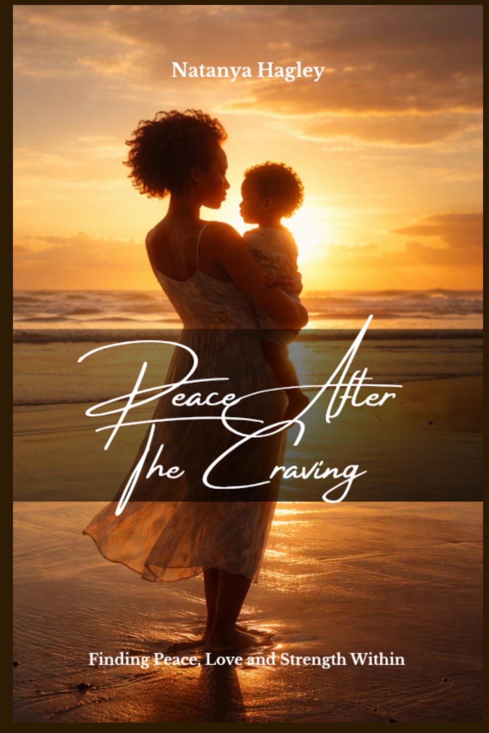 Peace After The Craving: Finding Peace, Love and Strength Within