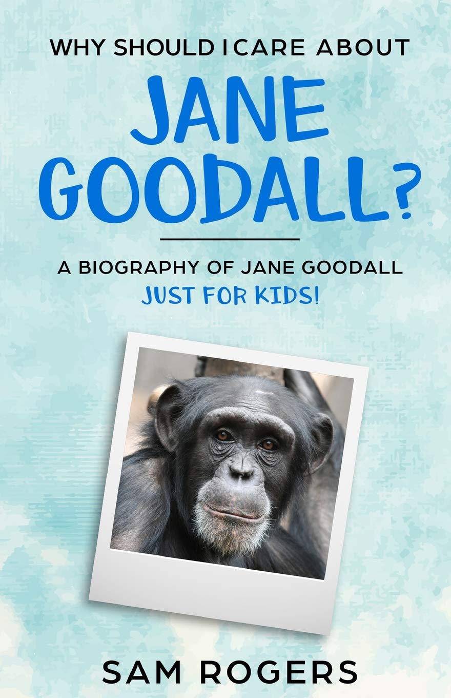 Why Should I Care About Jane Goodall?: A Biography of Jane Goodall Just For Kids!: 1