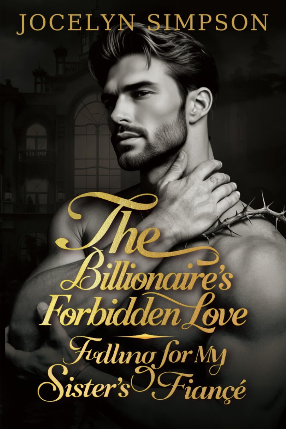The Billionaire's Forbidden Love: Falling for My Sister’s Fiancé
