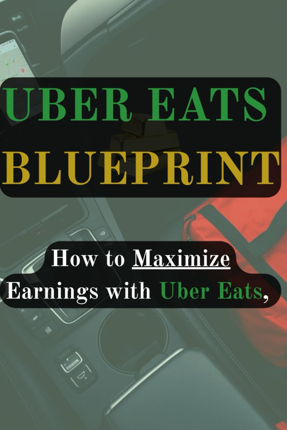 Uber Eats Blueprint: How to Maximize Earnings with Uber Eats (Gig Delivery Series)