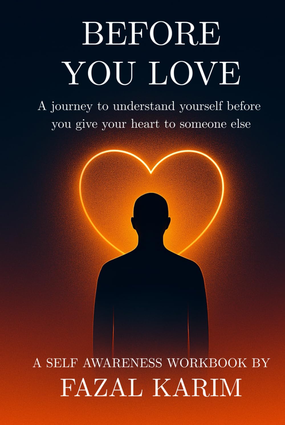 BEFORE YOU LOVE: A journey to understand yourself before you give your heart to someone else