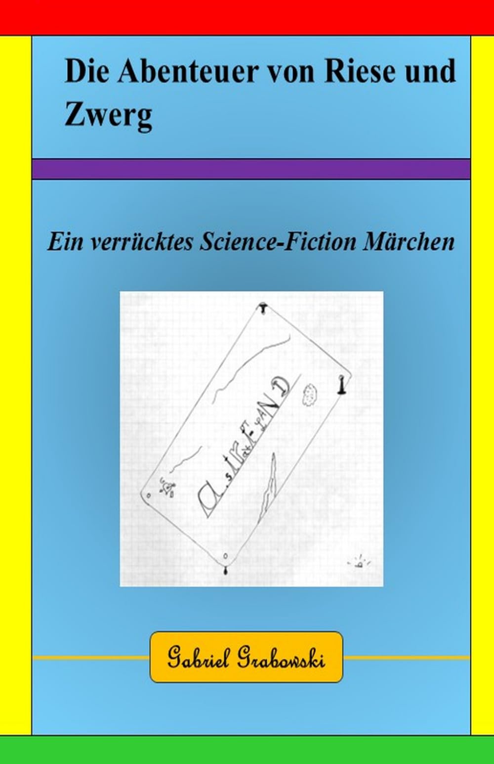 Die Abenteuer von Riese und Zwerg: Ein verrücktes Science-Fiction-Abenteuer-Märchen der besonderen Art.