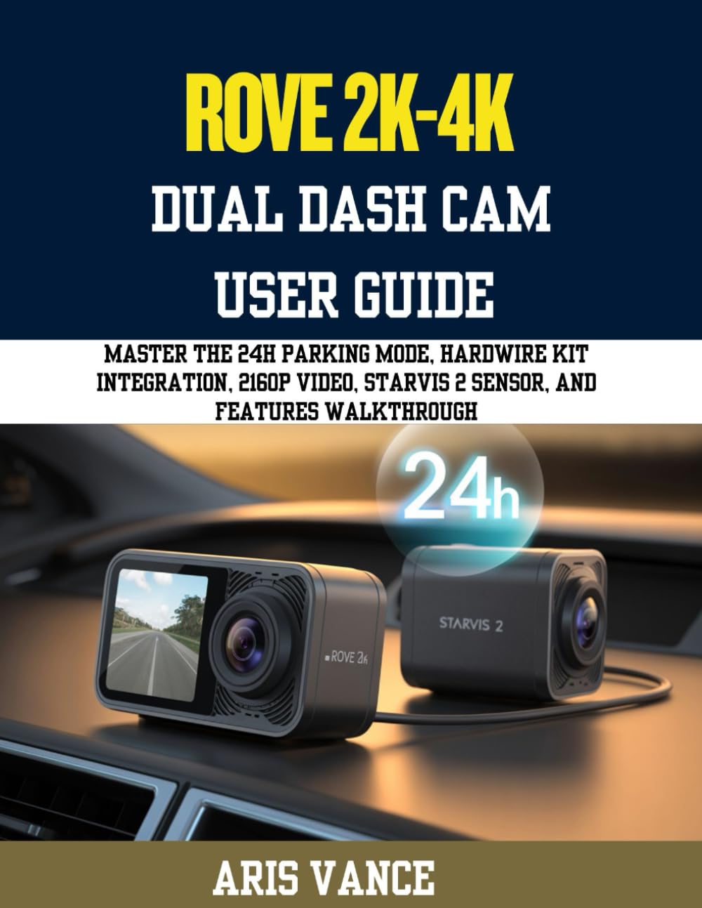 ROVE R2-4K DUAL DASH CAM USER GUIDE: Master the 24H Parking Mode, Hardwire Kit Integration, 2160P Video, STARVIS 2 Sensor, and Features Walkthrough
