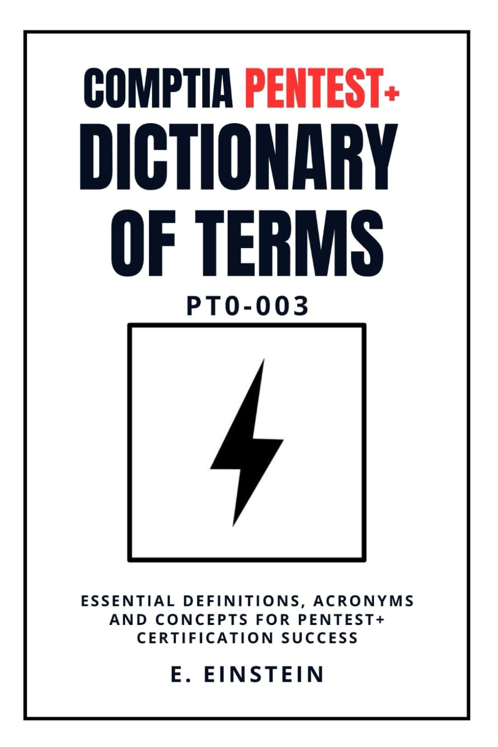 CompTIA PenTest+ Dictionary of Terms PT0-003: Essential Definitions, Acronyms and Concepts for PenTest+ Certification Success (ITFlashcard CompTIA Dictionary Series)