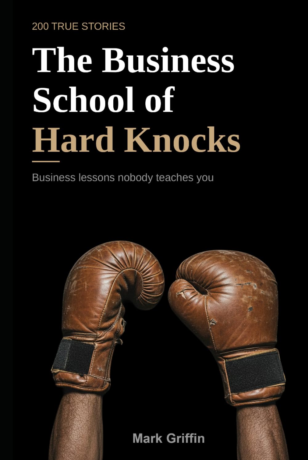 The Business School of Hard Knocks: 200 True Stories