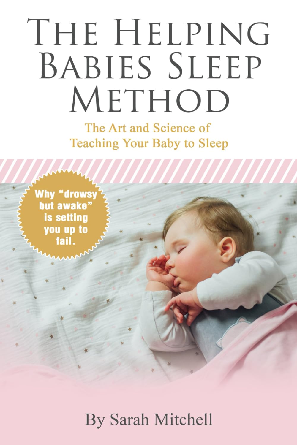 The Helping Babies Sleep Method: The Art and Science of Teaching Your Baby to Sleep: 1