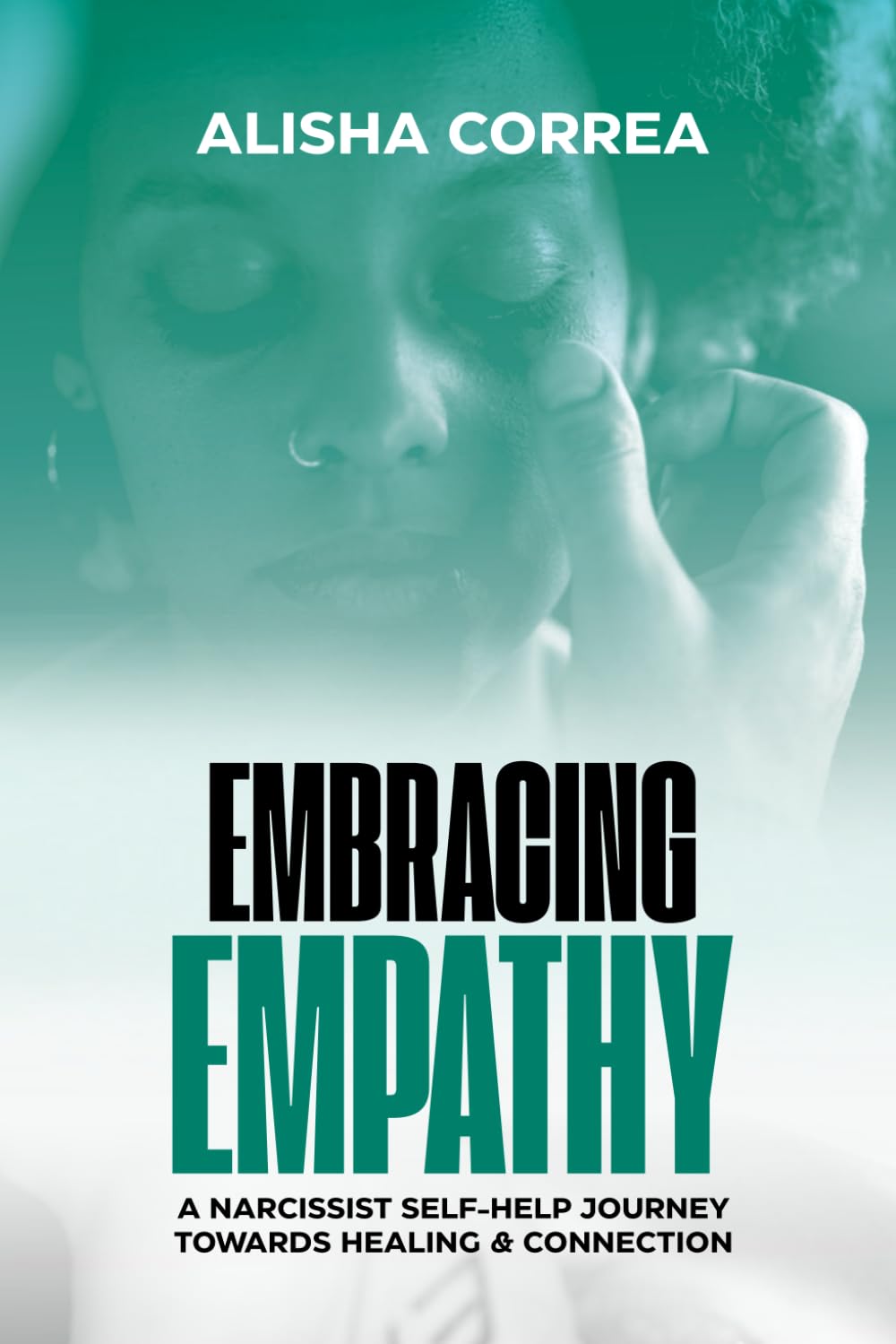 Embracing Empathy: A Narcissist Self-help Journey Towards Healing and Connection (Narcissism: the Who - the How - the Healing)