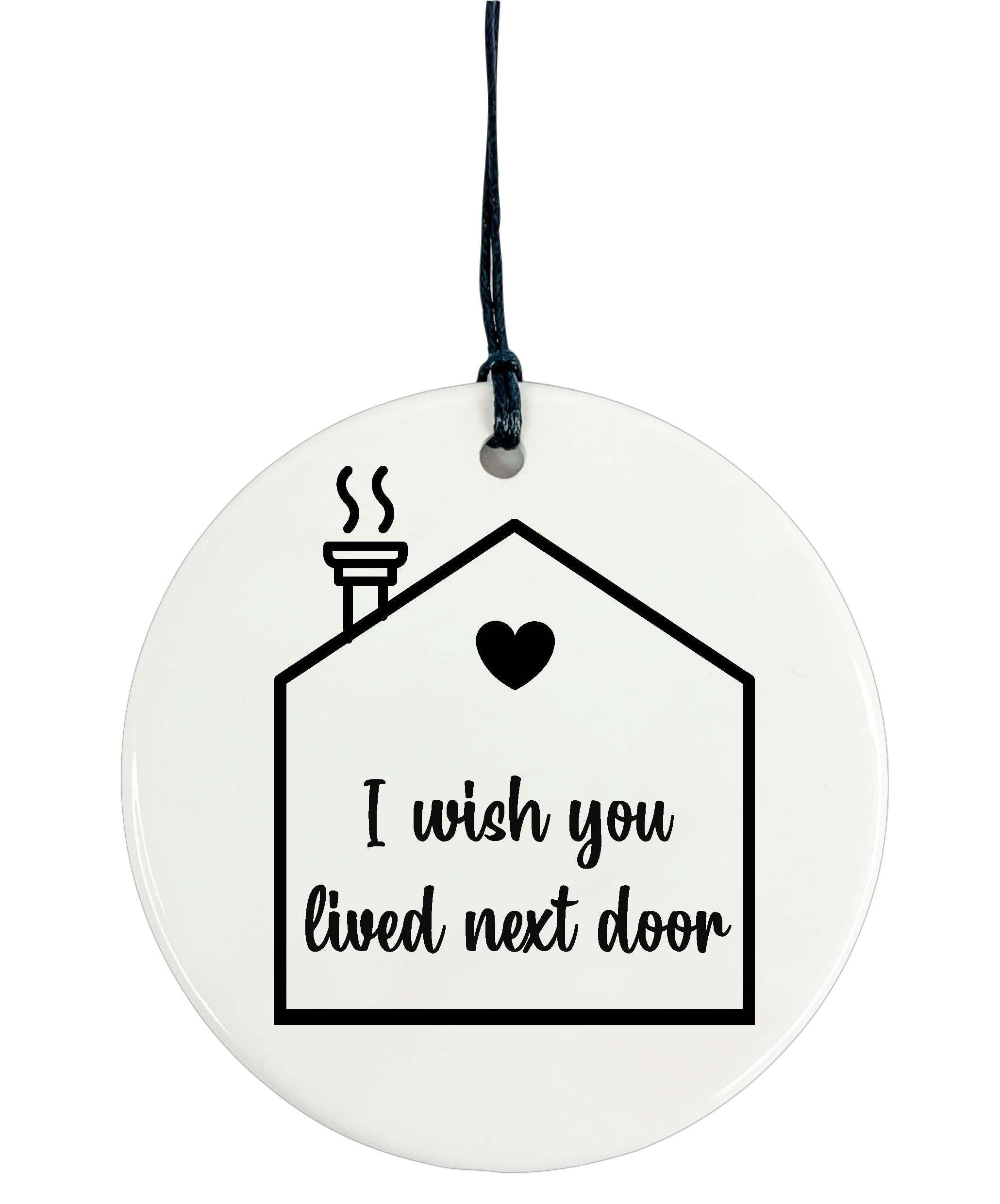 Ceramic Circle Plaque Decoration - I Wish You Lived Next Door (Monochrome, Plain Back)