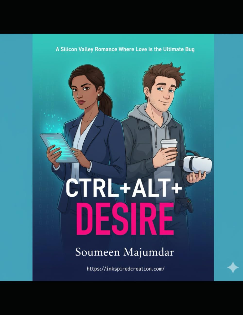 CTRL+ALT+DESIRE: A Silicon Valley Romance Where Love is the Ultimate Bug