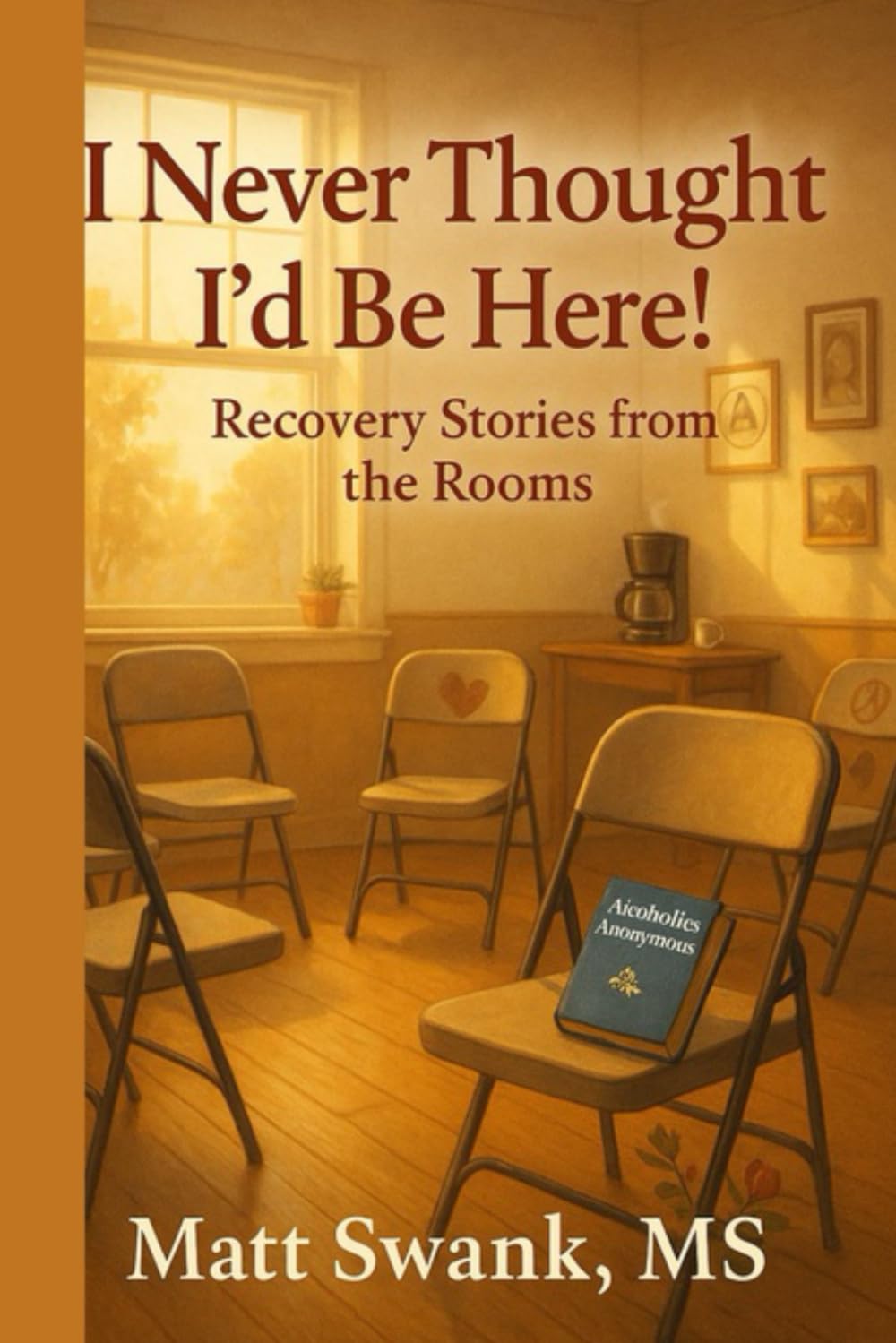 I Never Thought I'd be Here: Recovery Stories From the Rooms