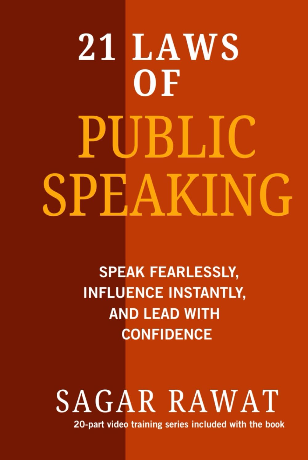 21 LAWS OF PUBLIC SPEAKING: SPEAK FEARLESSLY, INFLUENCE INSTANTLY, AND LEAD WITH CONFIDENCE
