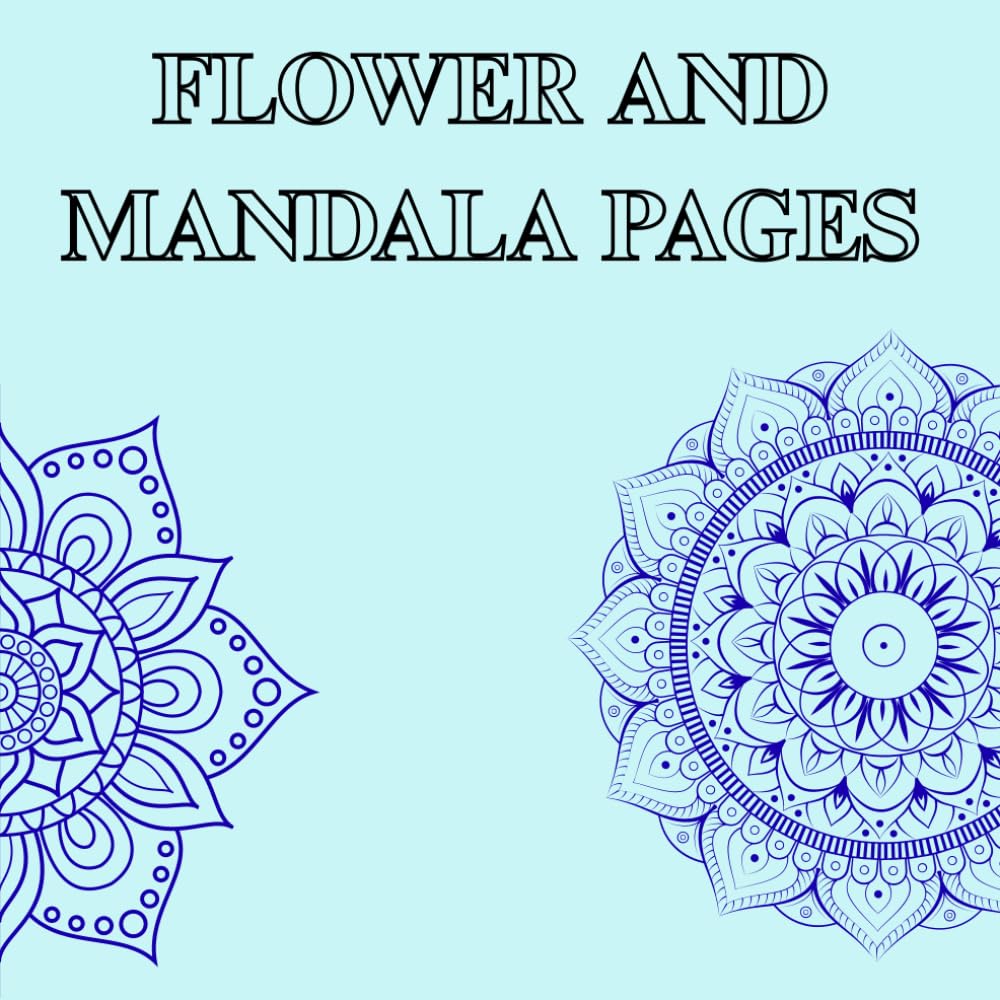 Flower & Mandala Coloring Book for Adults: Beautiful Floral Patterns and Relaxing Mandala Designs for Stress Relief and Relaxation