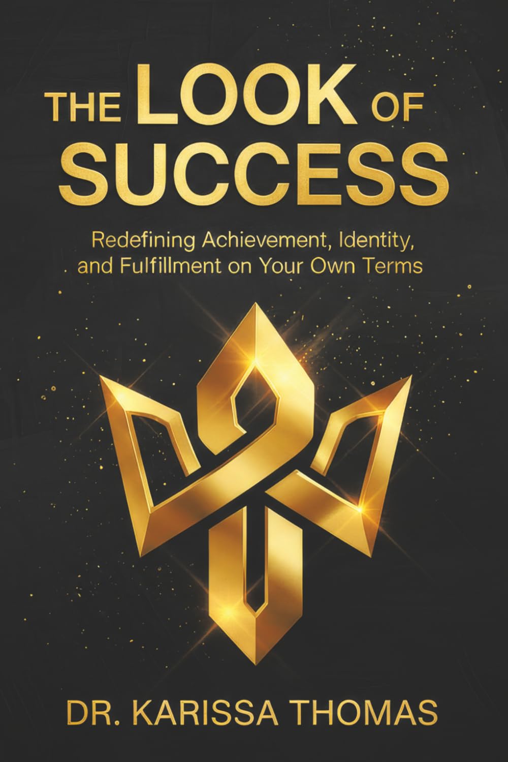 The Look of Success: Redefining Achievement, Identity, and Fulfillment on Your Own Terms