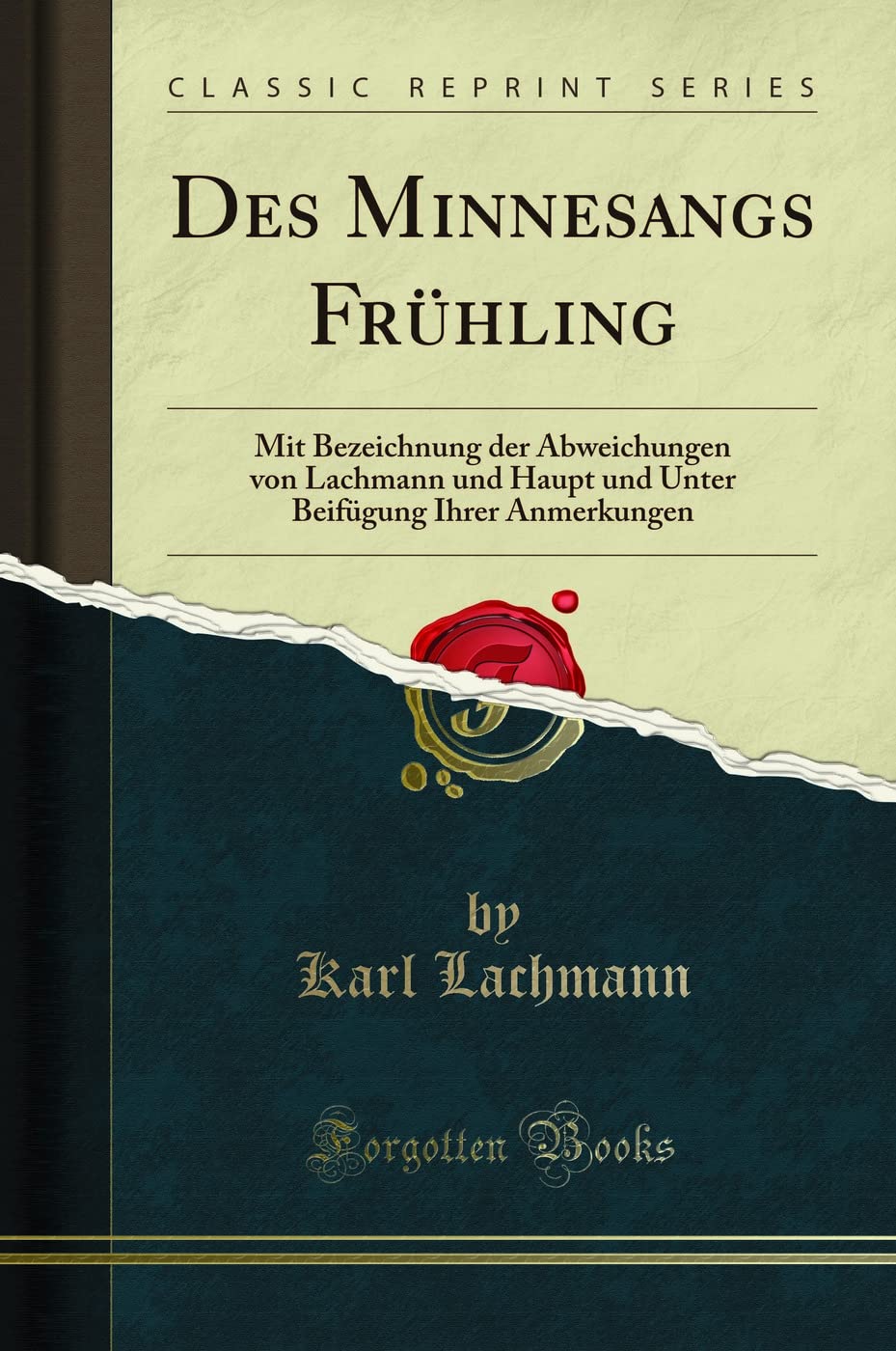 Des Minnesangs Frühling: Mit Bezeichnung Der Abweichungen Von Lachmann Und Haupt Und Unter Beifügung Ihrer Anmerkungen (Classic Reprint)