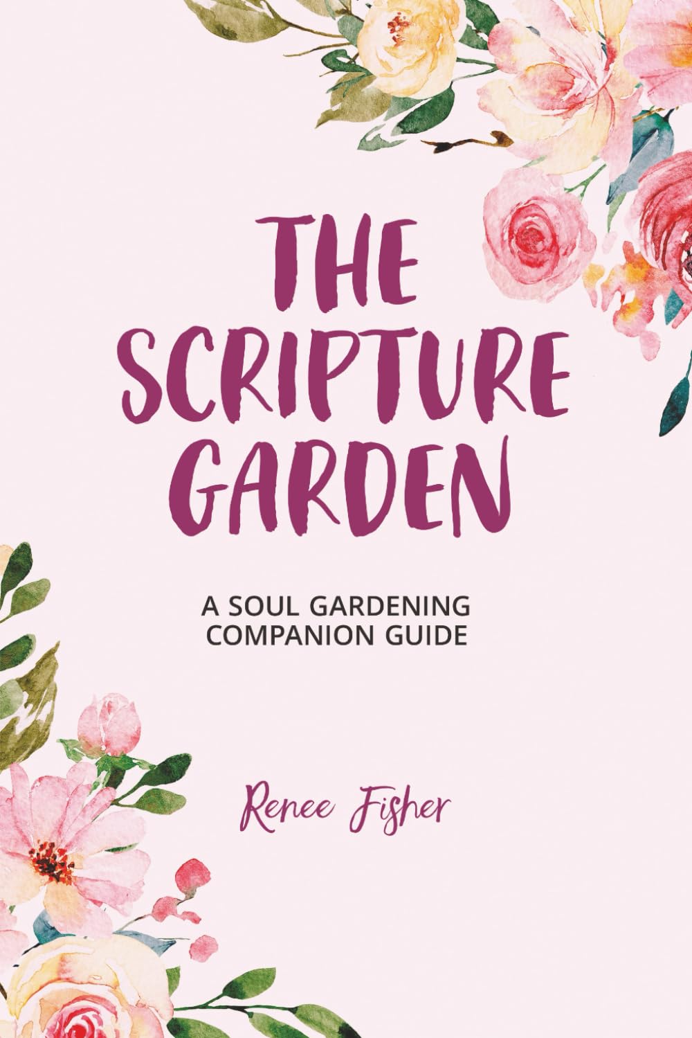The Scripture Garden: A Soul Gardening Companion Guide