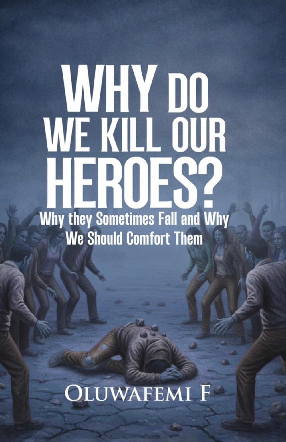 Why Do We Kill Our Heroes?: Why they Sometime fail and Why We Should Comfort Them