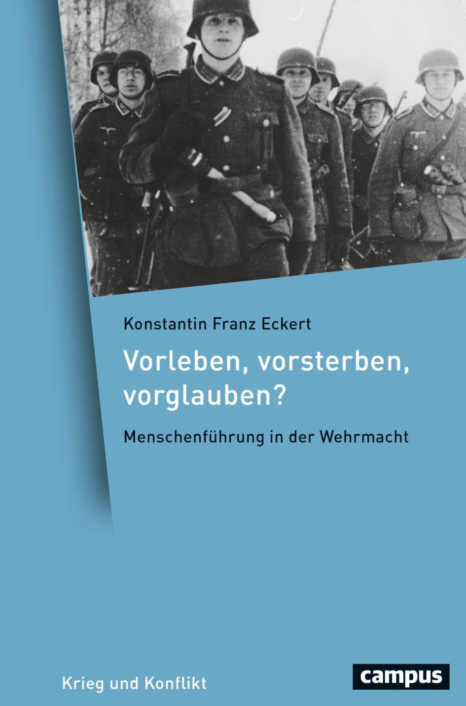 Vorleben, vorsterben, vorglauben?: Menschenführung in der Wehrmacht (Krieg und Konflikt, 22)