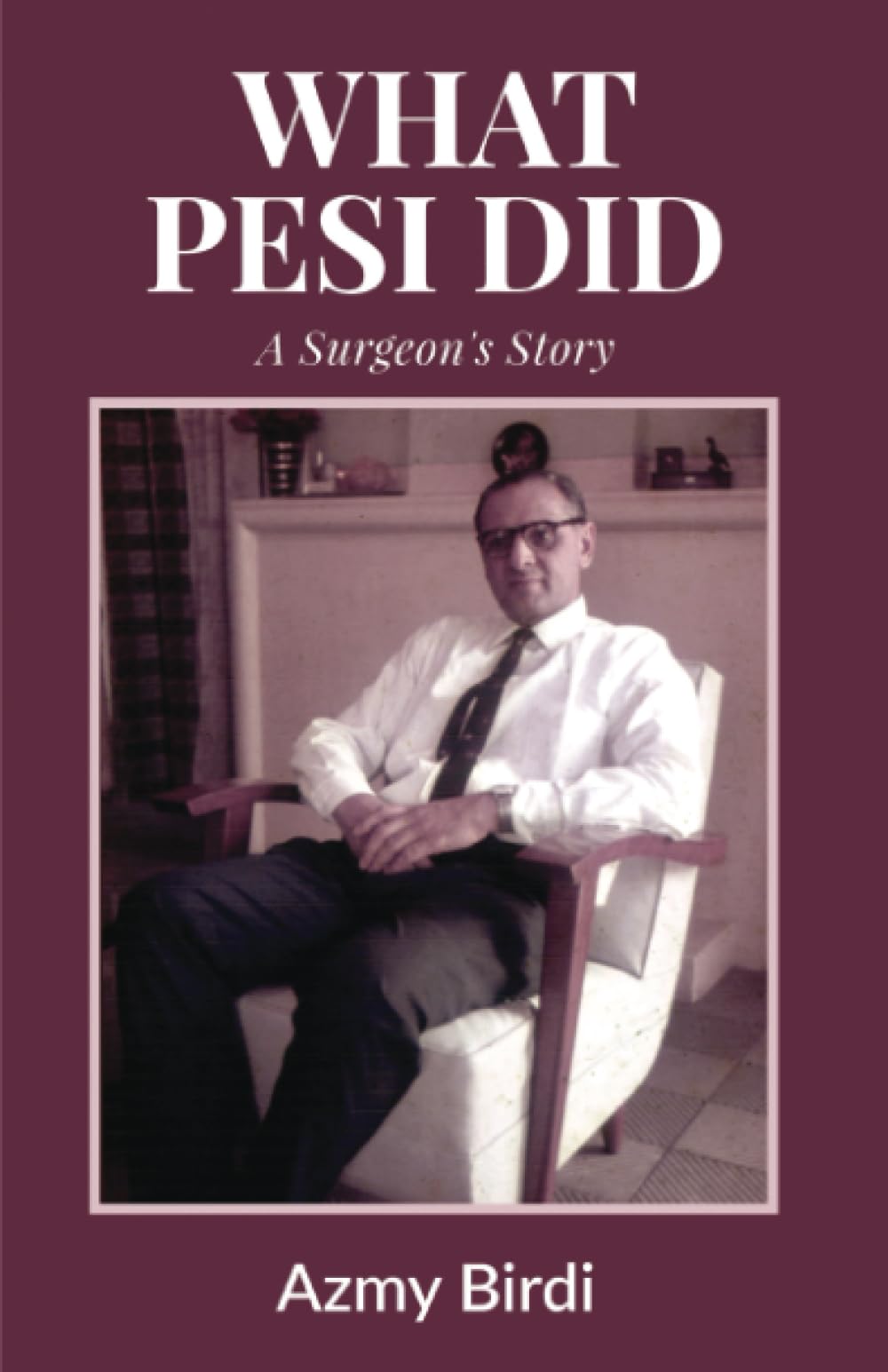 What Pesi Did: A Surgeon's Story