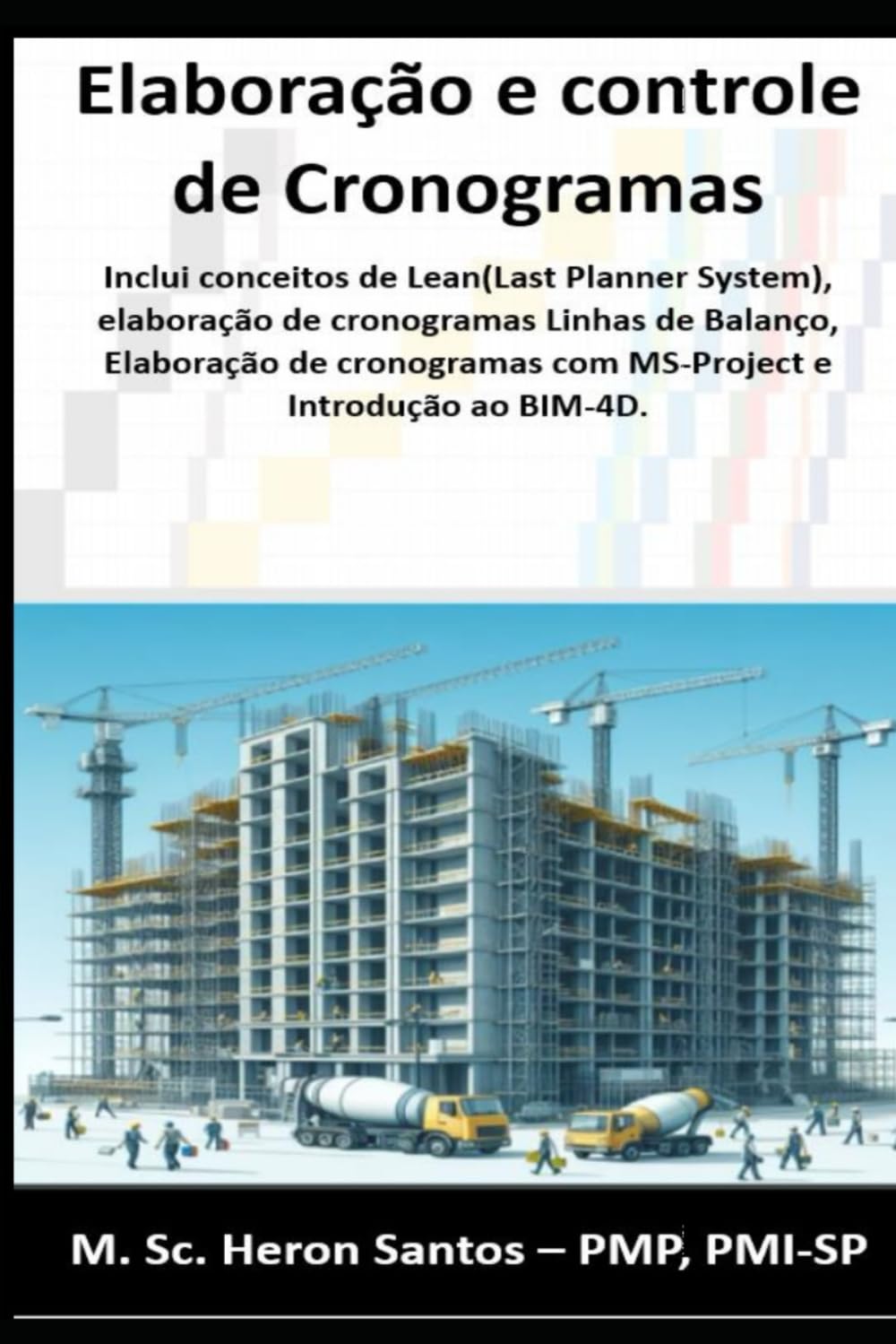 Elaboração e controle de Cronogramas: Inclui conceitos de Lean(Last Planner System), elaboração de cronogramas Linhas de Balanço, Elaboração de ... e