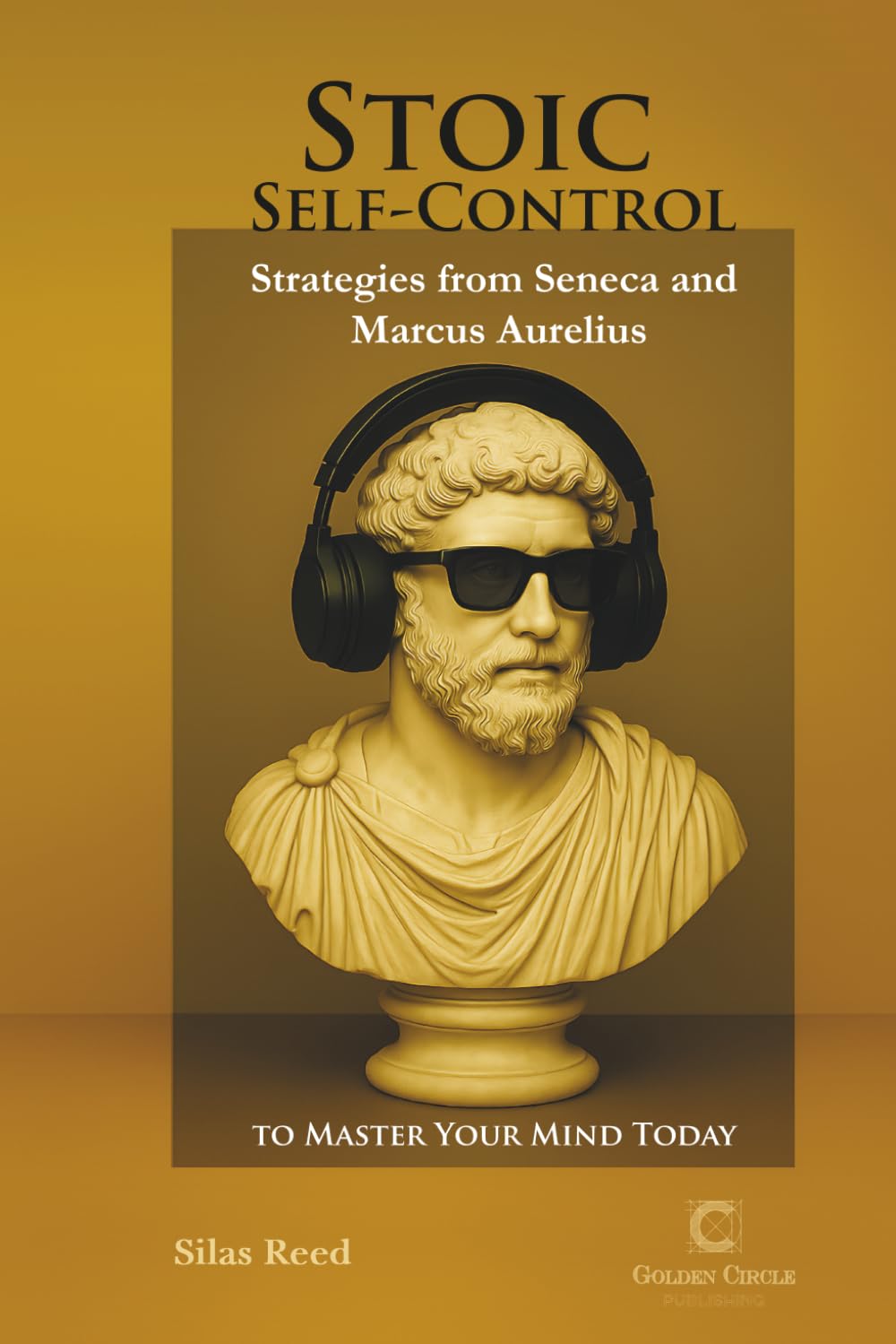 Stoic Self-Control: Strategies from Seneca and Marcus Aurelius to Master Your Mind Today (Colección Sabiduría Estoica)