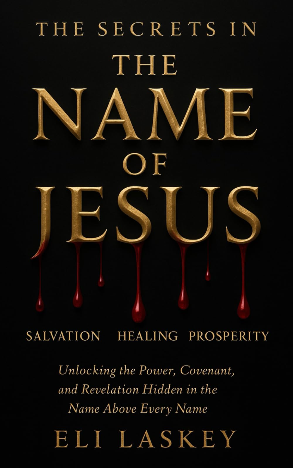 The Secrets In The Name Of Jesus: Unlocking The Power, Covenant, And Revelation In His Name