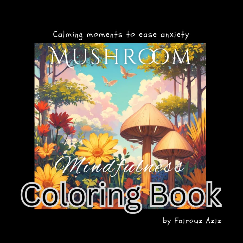 Mushroom Mindfulness Anxiety Relief Coloring Book: A Calming Adult Coloring Book full of Nature for Mental Wellness