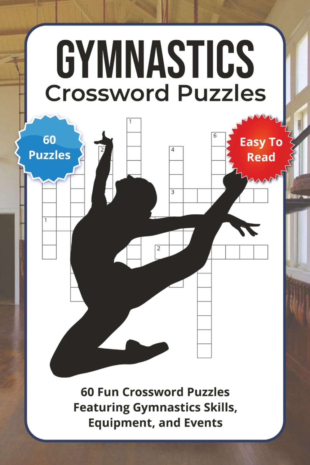 Gymnastics Crossword Puzzles: 60 Fun Crossword Puzzles Featuring Gymnastics Skills, Equipment, and Events