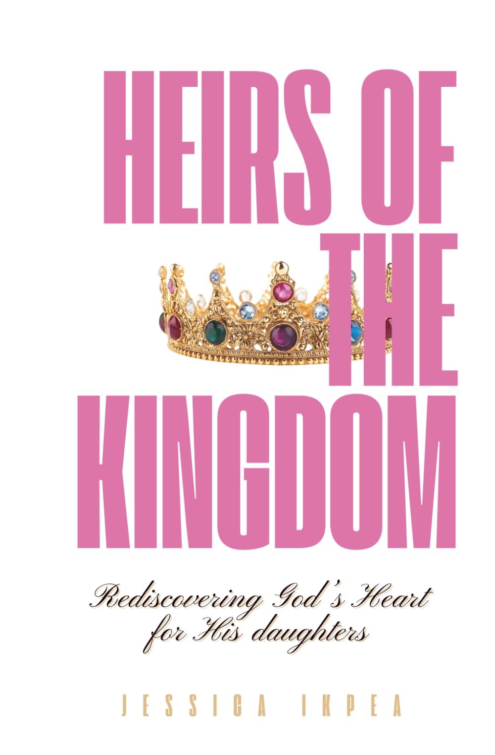 HEIRS OF THE KINGDOM: Rediscovering God’s Heart for His Daughters - Women in the Bible, Devotional for Christian Women, Bible Reflections, Guided ... Your Identity in Christ and Grow in Faith
