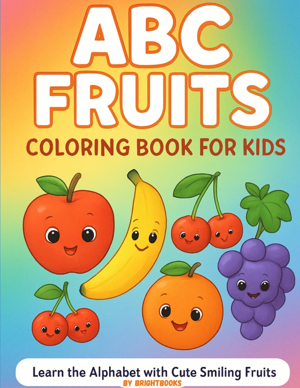 ABC Fruits Coloring Book for Kids: Learn the Alphabet with Cute Smiling Fruits