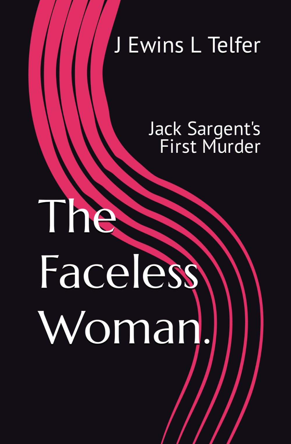 The Faceless Woman.: Jack Sargent's First Murder (Jack... - L Telfer, J Ewins