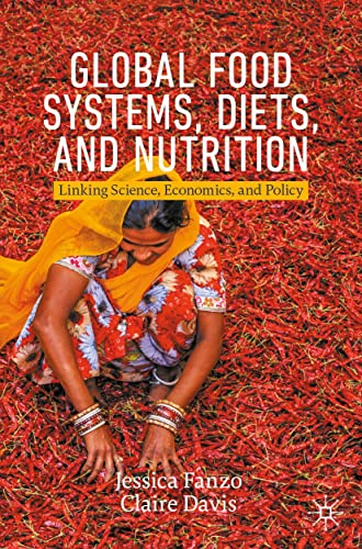 Global Food Systems, Diets, and Nutrition: Linking Science, Economics, and Policy (Palgrave Studies in Agricultural Economics and Food Policy)
