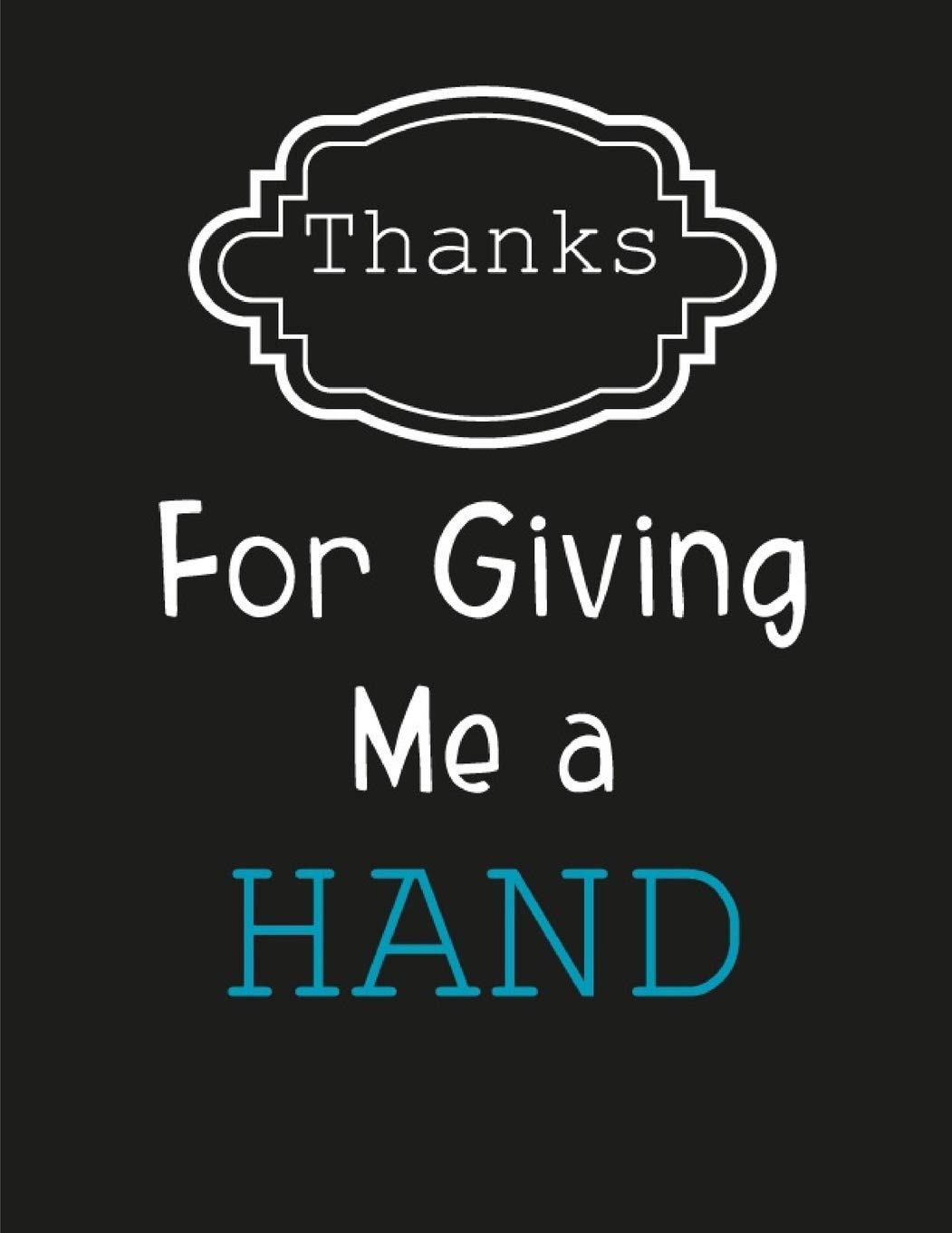 Amazon.in: Buy Thanks For Giving Me A Hand: Thank You Gift For Teachers -  Teacher Appreciation Composition Notebook. Book Online At Low Prices In  India | Thanks For Giving Me A Hand: