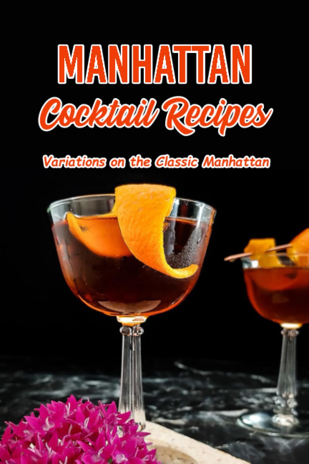 Manhattan Cocktail Recipes: Variations on the Classic Manhattan: 23 Mouth-Watering Manhattan Cocktail Variations