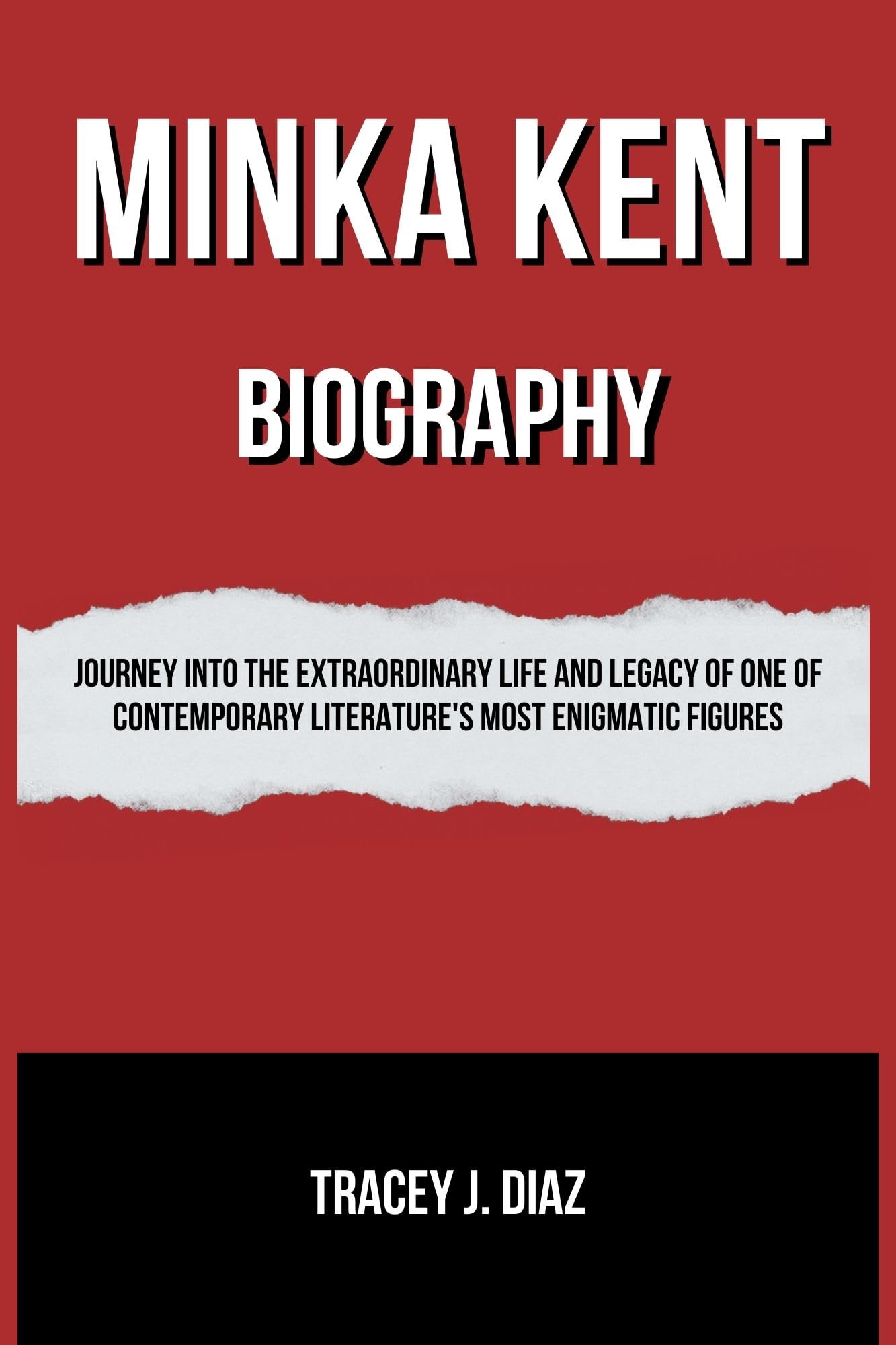 MINKA KENT BIOGRAPHY: Journey into the Extraordinary Life and Legacy of One of Contemporary Literature's Most Enigmatic Figures