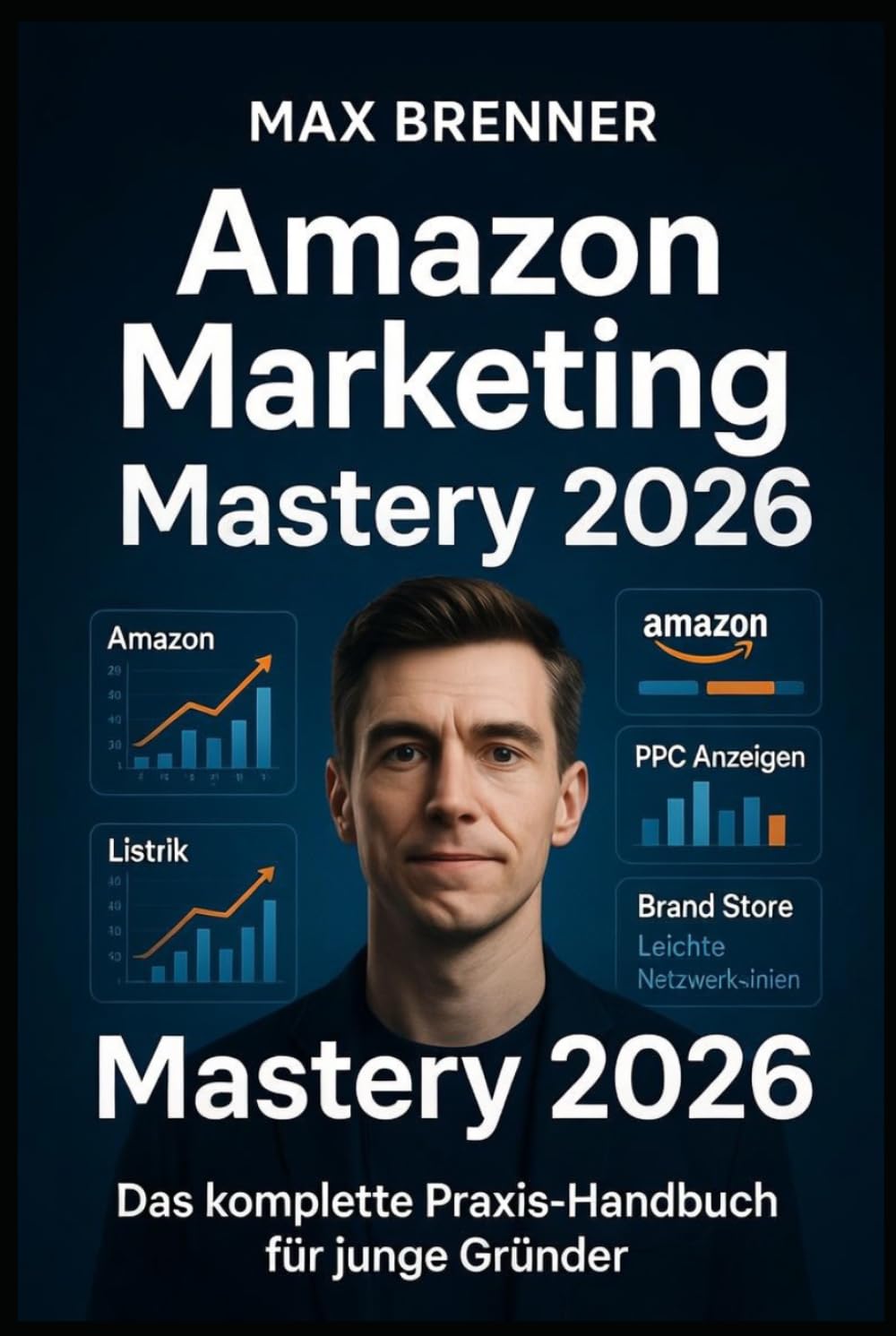 Amazon Marketing Mastery 2026: Das komplette Praxis-Handbuch für junge Gründer – Amazon FBA, PPC, SEO, Brand Registry & 90-Tage-Plan: Vom ersten ... & Business: Praxis-Blueprints für 2026)