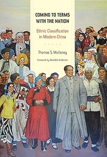 Coming to Terms with the Nation: Ethnic Classification in Modern China (Asia: Local Studies / Global Themes) (Volume 18)