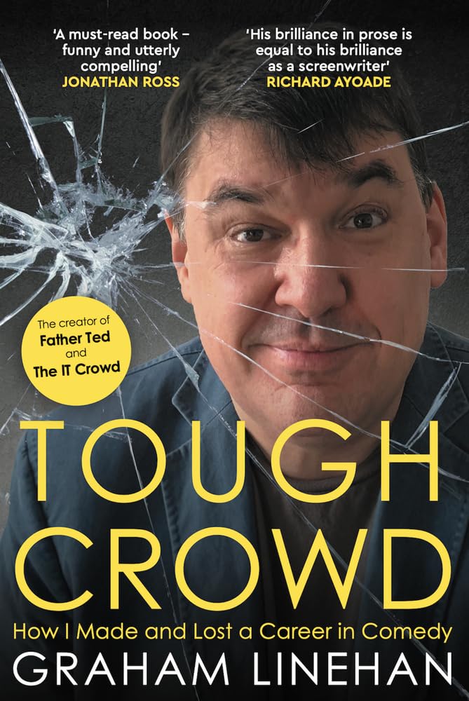 Tough Crowd: How I Made and Lost a Career in Comedy by Graham Linehan HARDBACK