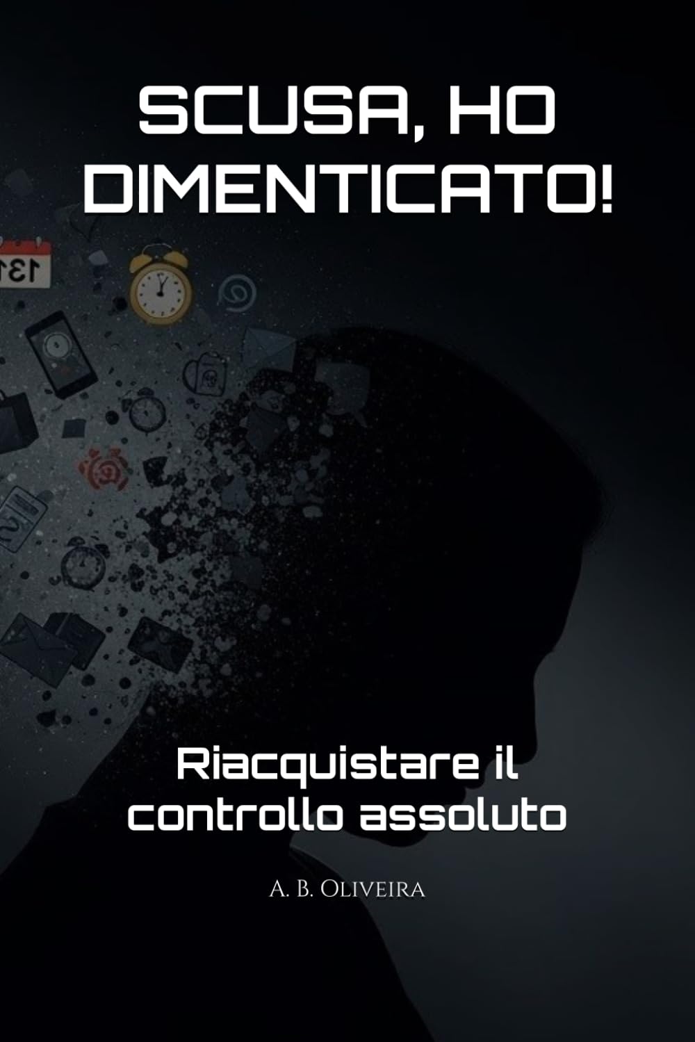 SCUSA, HO DIMENTICATO!: Riacquistare il controllo assoluto