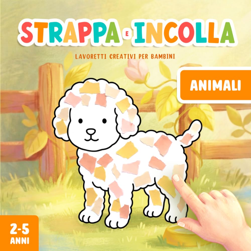 Lavoretti Creativi per Bambini 2-5 Anni: Strappare e Incollare Animali, Un Divertente Libro di Attività Artistiche con la Carta per Stimolare la Motricità Fine del tuo Bambino!