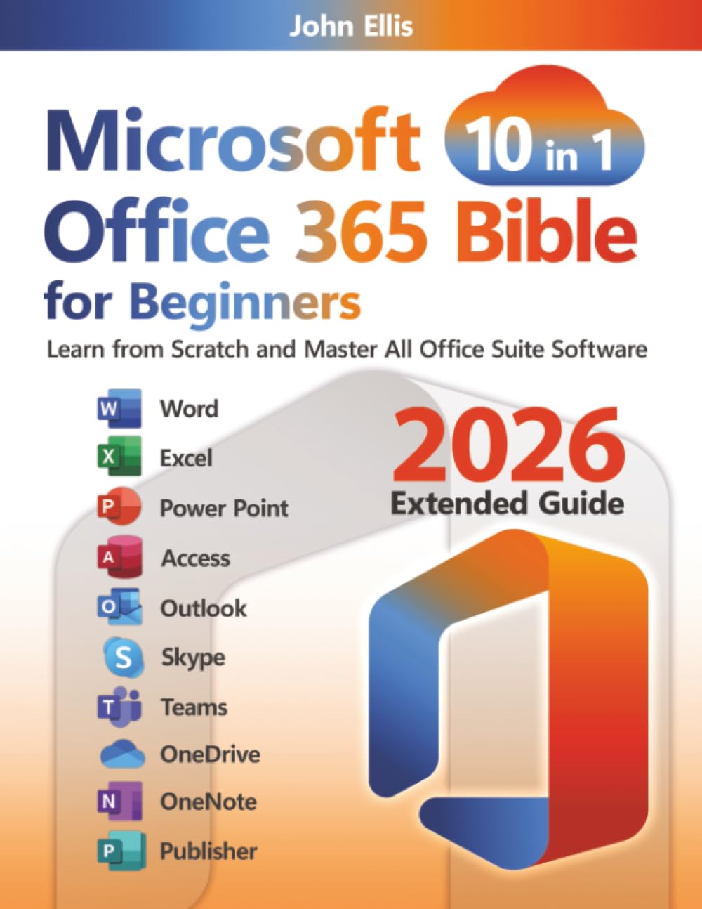 Microsoft Office 365 Bible for Beginners: Learn from Scratch and Master All Office Suite Software