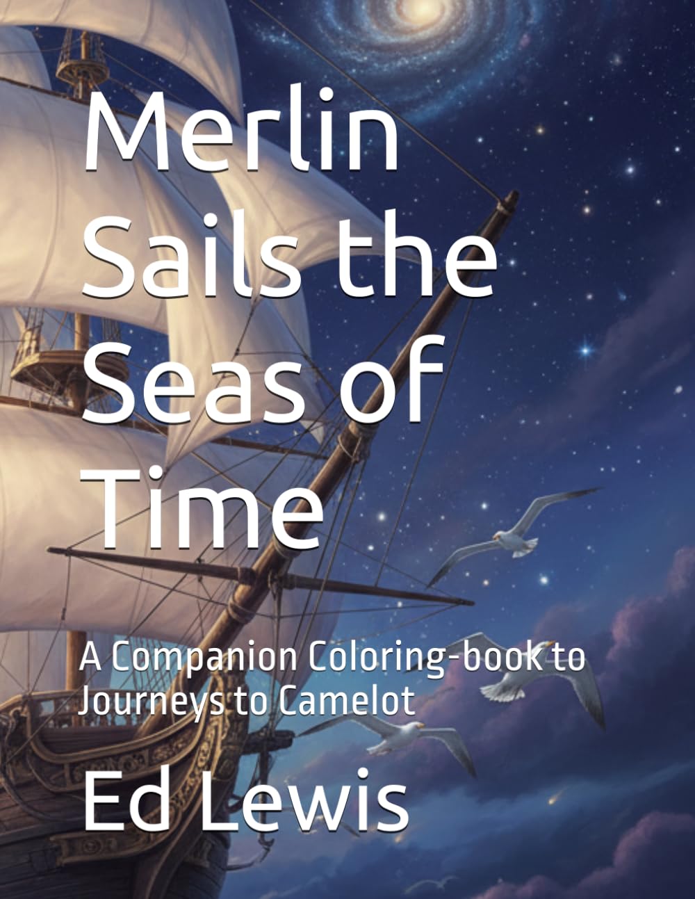 Merlin Sails the Seas of Time: A Companion Coloring-book to Journeys to Camelot (Stars in the Future Skies)