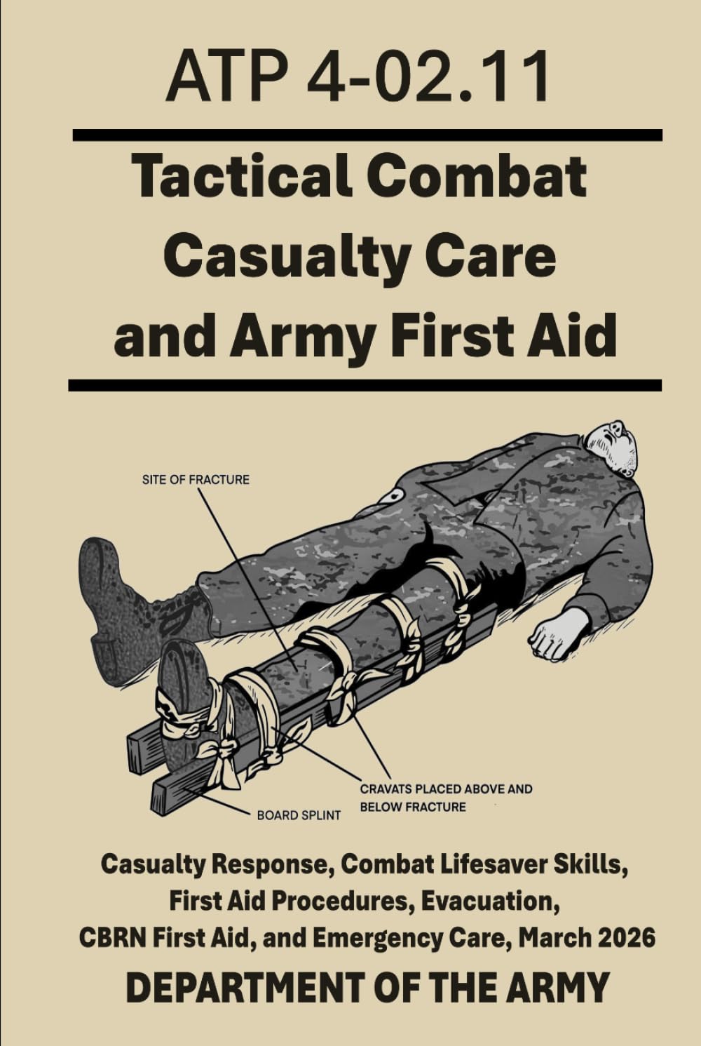 Tactical Combat Casualty Care and Army First Aid: ATP 4-02.11 Casualty Response, Combat Lifesaver Skills, First Aid Procedures, Evacuation, CBRN First Aid, and Emergency Care, March 2026