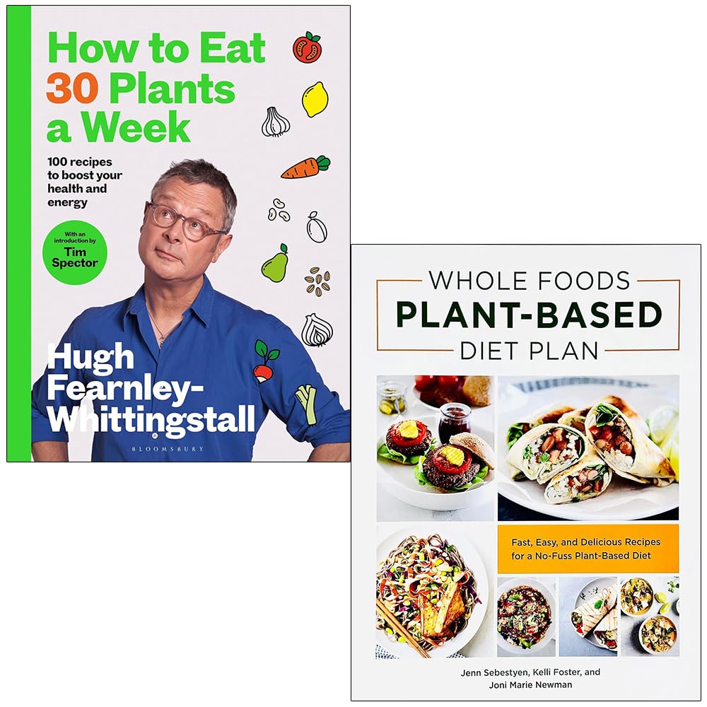 How to Eat 30 Plants a Week By Hugh Fearnley-Whittingstall & Whole Foods Plant- Based Diet Plan By Jenn Sebestyen, Kelli Foster and Joni Marie Newman 2 Books Collection Set