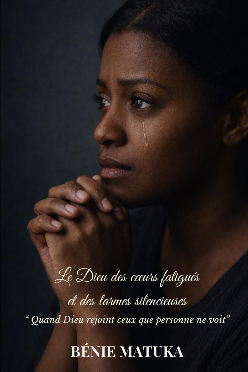 Le Dieu des cœurs fatigués et des larmes silencieuses