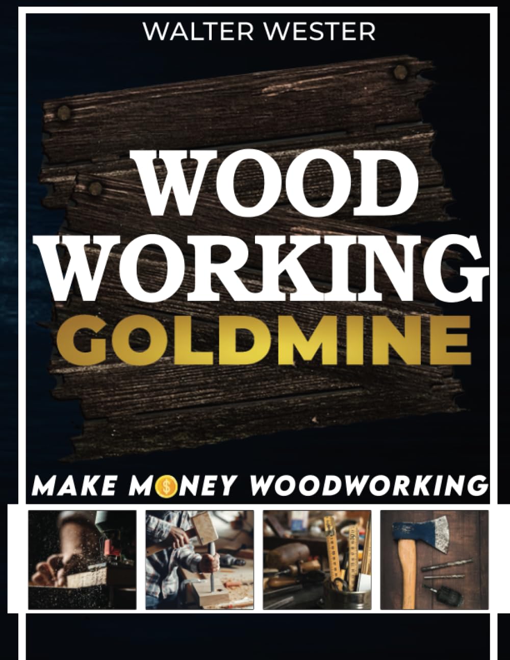 Woodworking Goldmine: Make Money Woodworking