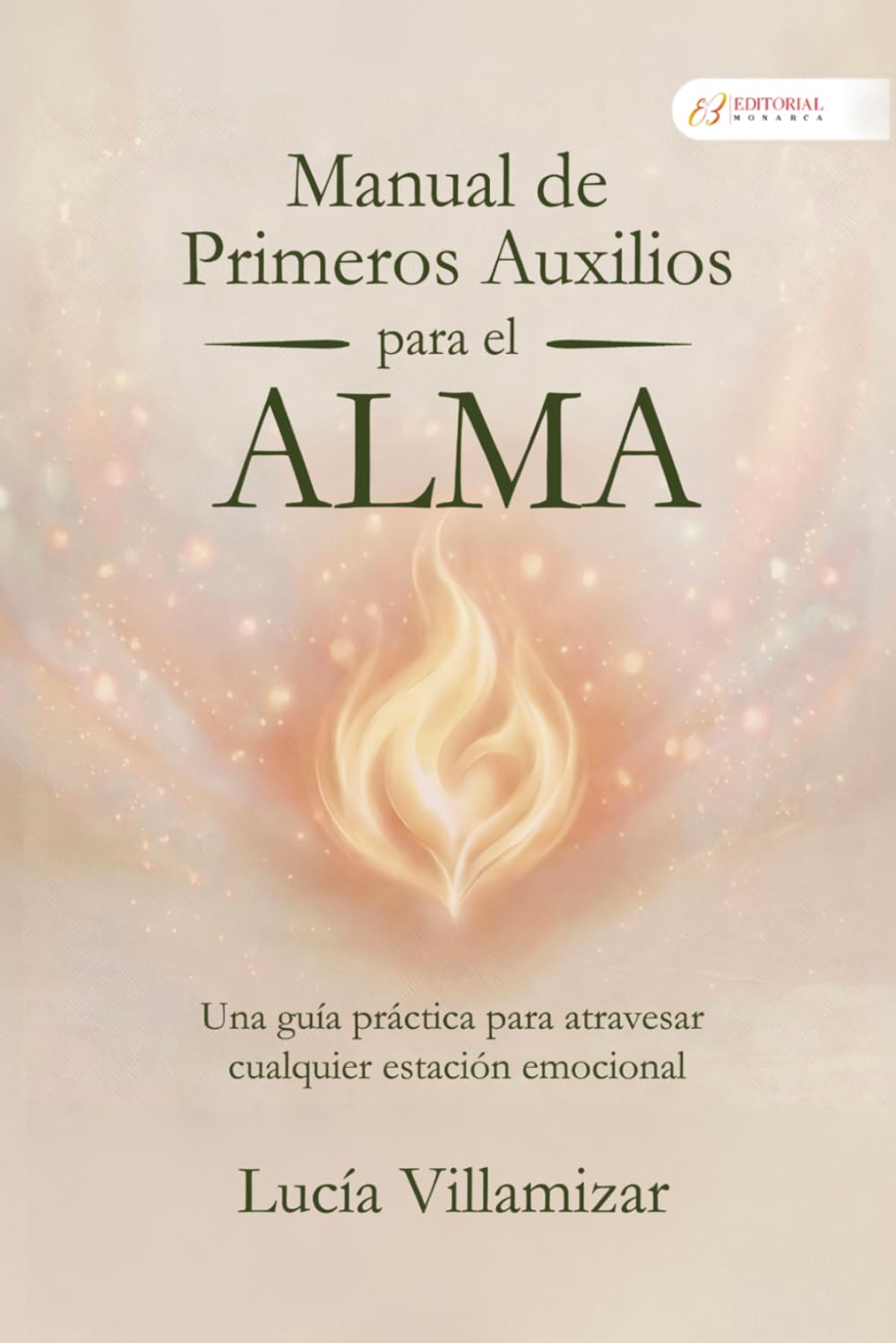 MANUAL DE PRIMEROS AUXILIOS PARA EL ALMA: UNA GUÍA PRÁCTICA PARA ATRAVESAR CUALQUIER ESTACIÓN EMOCIONAL