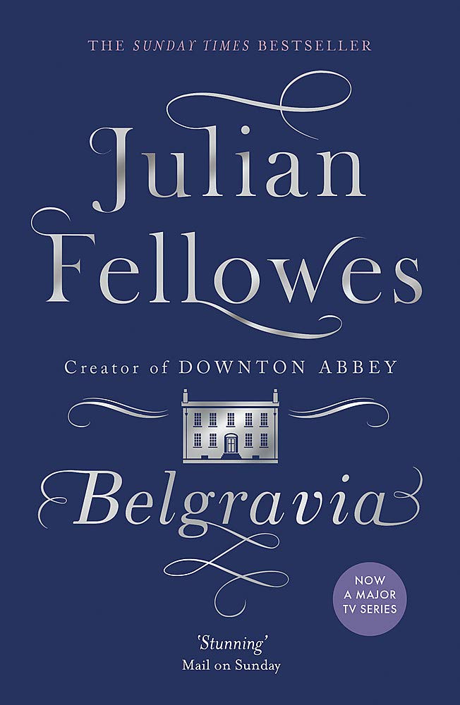 Weidenfeld & Nicolson Julian Fellowes's Belgravia: From the creator of DOWNTON ABBEY and THE GILDED AGE