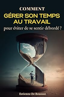 Comment g&eacute;rer son temps au travail pour &eacute;viter de se sentir d&eacute;bord&eacute;?